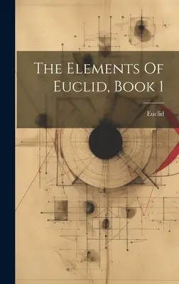 Euklidove prvky, kniha 1 - The Elements Of Euclid, Book 1