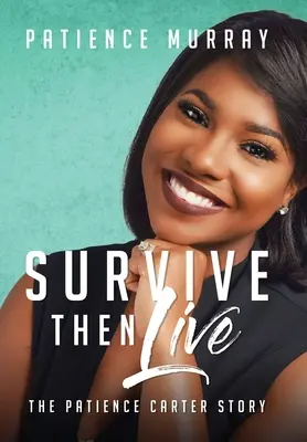 Prežiť a potom žiť: Príbeh Patience Carterovej - Survive Then Live: The Patience Carter Story