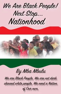 My sme čierni ľudia! Ďalšia zastávka... Nationhood - We Are Black People!: Next Stop... Nationhood