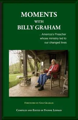 Chvíle s Billym Grahamom: S americkým kazateľom, ktorého služba viedla k zmene nášho života - Moments with Billy Graham: America's Preacher whose ministry led to our changed lives