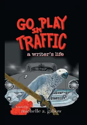 Choď sa hrať v premávke: život spisovateľa - Go Play in Traffic: a writer's life