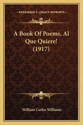 Kniha básní Al Que Quiere! (1917) kniha básní Al Que Quiere! (1917) - A Book of Poems, Al Que Quiere! (1917) a Book of Poems, Al Que Quiere! (1917)