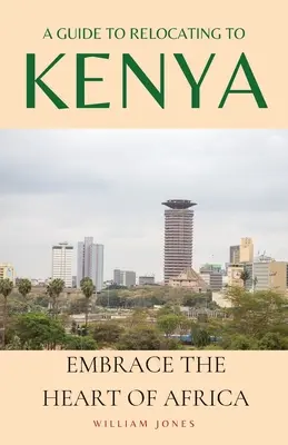 Sprievodca presťahovaním do Kene: Sprievodca po Keni: Objímajte srdce Afriky - A Guide to Relocating to Kenya: Embrace the Heart of Africa