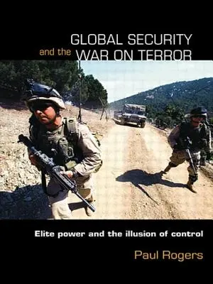 Globálna bezpečnosť a vojna proti terorizmu: Elitná moc a ilúzia kontroly - Global Security and the War on Terror: Elite Power and the Illusion of Control