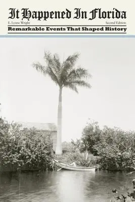 Stalo sa to na Floride: Pozoruhodné udalosti, ktoré formovali dejiny - It Happened in Florida: Remarkable Events That Shaped History