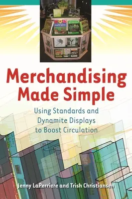 Merchandising Made Simple: Používanie štandardov a dynamických displejov na zvýšenie predaja - Merchandising Made Simple: Using Standards and Dynamite Displays to Boost Circulation