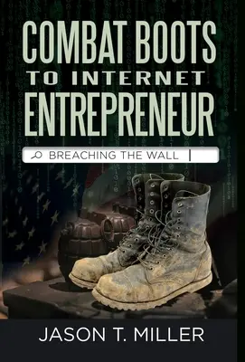 Combat Boots to Internet Entrepreneur: Prelomenie múru: Príbeh vojaka o živote podnikateľa. Ako môžete prelomiť múr