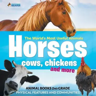 Najužitočnejšie zvieratá na svete - kone, kravy, sliepky a ďalšie - Knihy o zvieratách 2. ročník Fyzické vlastnosti a spoločenstvá - The World's Most Useful Animals - Horses, Cows, Chickens and More - Animal Books 2nd Grade Physical Features and Communities
