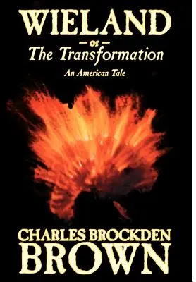 Wieland; alebo Premena. An American Tale by Charles Brockden Brown, Fiction, Horror - Wieland; or, the Transformation. An American Tale by Charles Brockden Brown, Fiction, Horror