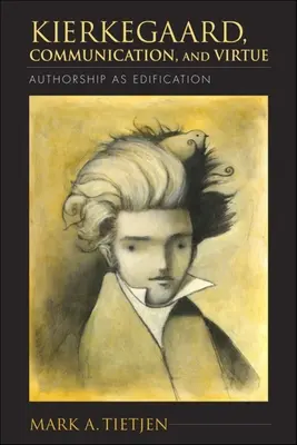 Kierkegaard, komunikácia a cnosť: Autorstvo ako edifikácia - Kierkegaard, Communication, and Virtue: Authorship as Edification