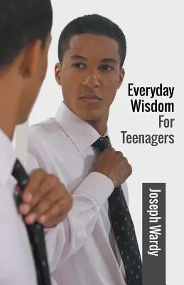 Múdrosť na každý deň pre tínedžerov - Everyday Wisdom For Teenagers