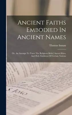 Staroveké viery stelesnené v starovekých názvoch: Pokus o sledovanie náboženskej viery, posvätných obradov a svätých symbolov niektorých národov - Ancient Faiths Embodied In Ancient Names: Or, An Attempt To Trace The Religious Belief, Sacred Rites, And Holy Emblems Of Certain Nations