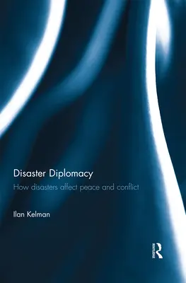 Diplomacia pri katastrofách: Ako katastrofy ovplyvňujú mier a konflikty - Disaster Diplomacy: How Disasters Affect Peace and Conflict
