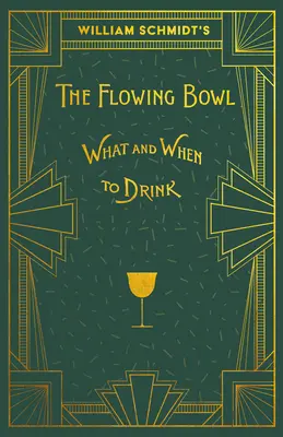 William Schmidt: Tečúca miska - kedy a čo piť: Reprint vydania z roku 1892 - William Schmidt's The Flowing Bowl - When and What to Drink: A Reprint of the 1892 Edition