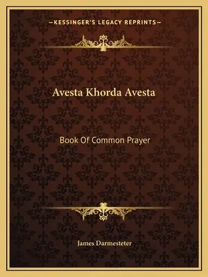 Avesta Khorda Avesta: Avesta: Kniha spoločných modlitieb - Avesta Khorda Avesta: Book Of Common Prayer