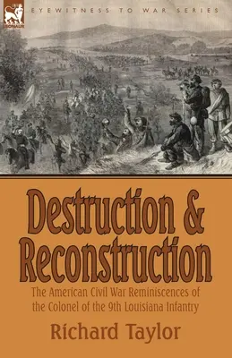 Destrukcia a rekonštrukcia: spomienky plukovníka 9. pešieho pluku v Louisiane na americkú občiansku vojnu - Destruction and Reconstruction: the American Civil War Reminiscences of the Colonel of the 9th Louisiana Infantry
