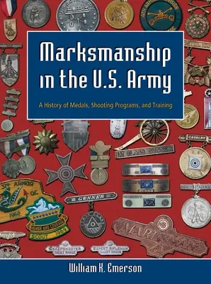 Streľba v americkej armáde: História medailí, streleckých programov a výcviku - Marksmanship in the U.S. Army: A History of Medals, Shooting Programs, and Training