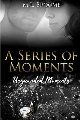 Nestrážené chvíle: Moderná romanca pokračuje - Unguarded Moments: A Modern Day Romance Continues