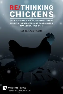 Sliepky na rozmýšľanie: Diskurz o chove kurčiat v britských novinách a časopisoch pre kampane v rokoch 1982 - 2016 - Re/Thinking Chickens: The Discourse around Chicken Farming in British Newspapers and Campaigners' Magazines, 1982 - 2016