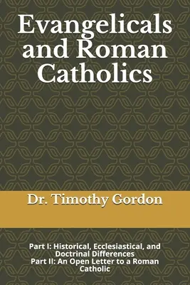 Evanjelici a rímskokatolíci: Časť I: Historické, cirkevné a doktrinálne rozdiely; Časť II: Otvorený list rímskemu katolíkovi - Evangelicals and Roman Catholics: Part I: Historical, Ecclesiastical, and Doctrinal Differences; Part II: An Open Letter to a Roman Catholic