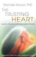 Dôverujúce srdce: Závislosť, zotavenie a medzigeneračná trauma - The Trusting Heart: Addiction, Recovery, and Intergenerational Trauma