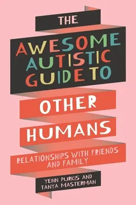 Úžasný autistický sprievodca inými ľuďmi - Vzťahy s priateľmi a rodinou - Awesome Autistic Guide to Other Humans - Relationships with Friends and Family