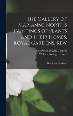 The Gallery of Marianne North's Paintings of Plants and Their Homes, Royal Gardens, Kew: Katalóg s popisom - The Gallery of Marianne North's Paintings of Plants and Their Homes, Royal Gardens, Kew: Descriptive Catalogue