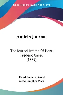 Amielov denník: Denník Henriho Frederica Amiela (1889) - Amiel's Journal: The Journal Intime Of Henri Frederic Amiel (1889)