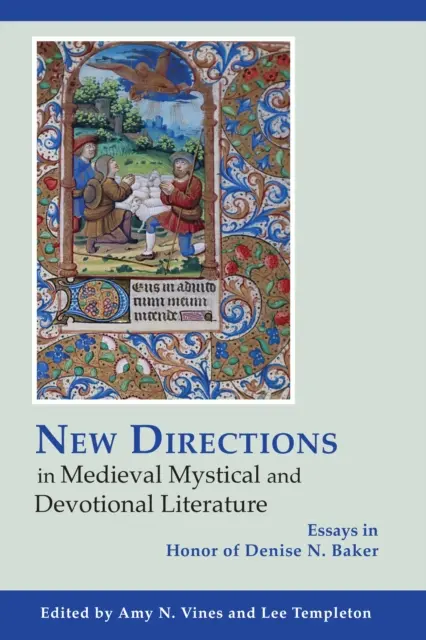 Nové smery v stredovekej mystickej a náboženskej literatúre: Baker: Essays in Honor of Denise N. Baker - New Directions in Medieval Mystical and Devotional Literature: Essays in Honor of Denise N. Baker