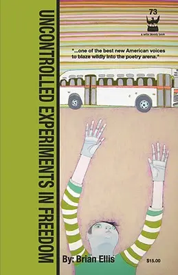 Nekontrolované experimenty so slobodou: Ellis: experimenty s experimentmi: Brian S. - Uncontrolled Experiments in Freedom: By Brian S. Ellis