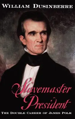 Otrokársky prezident: Dvojitá kariéra Jamesa Polka - Slavemaster President: The Double Career of James Polk