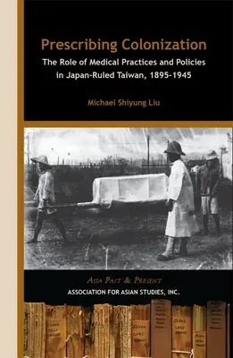 Predpisovanie kolonizácie: Úloha lekárskych postupov a politík na Taiwane pod japonskou vládou v rokoch 1895 - 1945“ - Prescribing Colonization: The Role of Medical Practices and Policies in Japan-Ruled Taiwan, 1895 1945