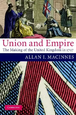 Únia a impérium: Vznik Spojeného kráľovstva v roku 1707 - Union and Empire: The Making of the United Kingdom in 1707