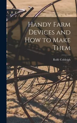 Šikovné poľnohospodárske zariadenia a ako ich vyrobiť - Handy Farm Devices and how to Make Them