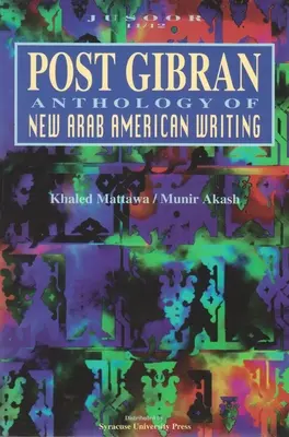 Post Gibran: Antológia novej arabskej americkej spisby - Post Gibran: Anthology of New Arab American Writing