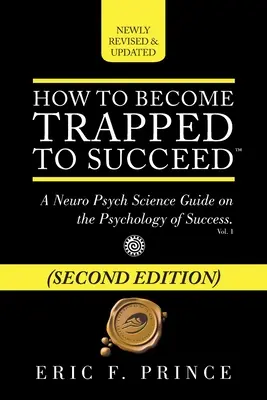 Ako sa dostať do pasce, aby ste uspeli: Ako sa chytiť do pasce? - How to Become Trapped to Succeed: A Neuro Psych Science Guide on the Psychology of Success