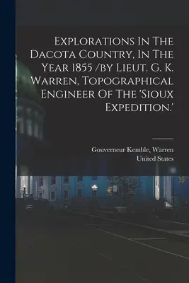 Výskum v krajine Dacota v roku 1855 /podľa poručíka G. K. Warrena, topografického inžiniera siouxskej expedície/. - Explorations In The Dacota Country, In The Year 1855 /by Lieut. G. K. Warren, Topographical Engineer Of The 'sioux Expedition.'