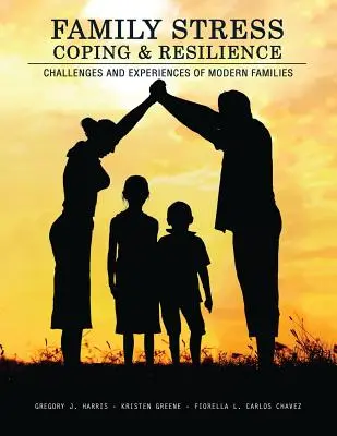 Rodinný stres, zvládanie a odolnosť: Výzvy a skúsenosti moderných rodín - Family Stress, Coping, and Resilience: Challenges and Experiences of Modern Families