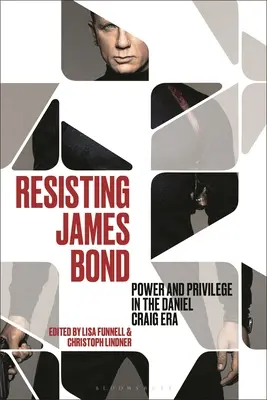 Odpor voči Jamesovi Bondovi: Moc a privilégiá v ére Daniela Craiga - Resisting James Bond: Power and Privilege in the Daniel Craig Era