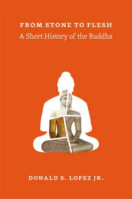 Od kameňa k telu: Krátke dejiny Budhu - From Stone to Flesh: A Short History of the Buddha