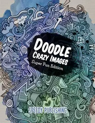 Doodle Crazy Images: Super zábavné vydanie - Doodle Crazy Images: Super Fun Edition