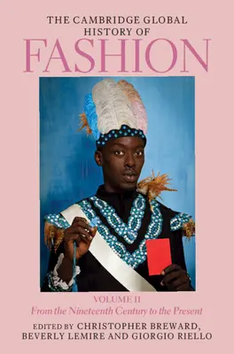 Cambridge Global History of Fashion: Od devätnásteho storočia po súčasnosť - The Cambridge Global History of Fashion: Volume 2: From the Nineteenth Century to the Present