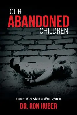 Naše opustené deti: História systému starostlivosti o deti - Our Abandoned Children: History of the Child Welfare System