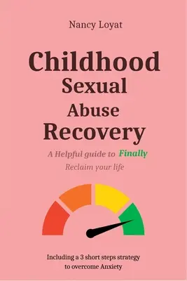 Zotavenie zo sexuálneho zneužívania v detstve: Užitočný sprievodca, ktorý vám pomôže získať späť svoj život - Childhood Sexual Abuse Recovery: A helpful guide to finally reclaim your life
