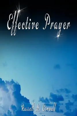 Efektívna modlitba by Russell H. Conwell (autor knihy Acres Of Diamonds) - Effective Prayer by Russell H. Conwell (the author of Acres Of Diamonds)