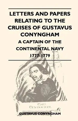 Listy a dokumenty týkajúce sa plavieb Gustava Conynghama - kapitána kontinentálneho námorníctva v rokoch 1777 - 1779 - Letters and Papers Relating to the Cruises of Gustavus Conyngham - A Captain of the Continental Navy 1777-1779