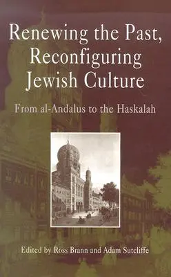 Obnova minulosti, rekonfigurácia židovskej kultúry: Od Al-Andalusu po Haskalu - Renewing the Past, Reconfiguring Jewish Culture: From Al-Andalus to the Haskalah