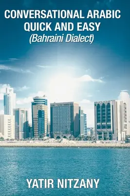 Konverzácia v arabčine rýchlo a jednoducho: bahrajnský dialekt - Conversational Arabic Quick and Easy: Bahraini Dialect