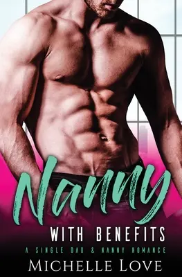 Chůva s výhodami: Román pre slobodného otca a opatrovateľku - Nanny with Benefits: A Single Dad & Nanny Romance