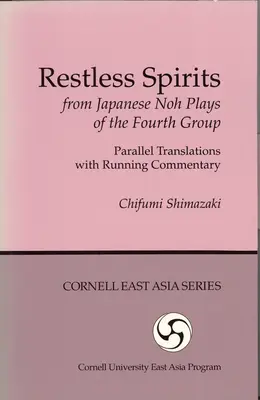 Nepokojní duchovia z japonských hier noh štvrtej skupiny: Paralelné preklady s priebežným komentárom - Restless Spirits from Japanese Noh Plays of the Fourth Group: Parallel Translations with Running Commentary